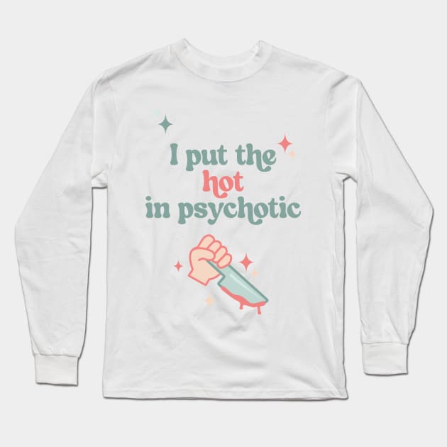 I Put The Hot in Psychotic FUNKY RETRO ART Long Sleeve T-Shirt by AppaArtCrafts